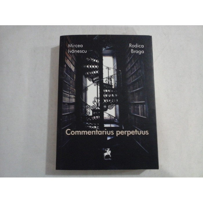Commentarius perpetuus (parabole) - Mircea Ivanescu * Rodica Braga Commentarius perpetuus (parabole) - Mircea Ivanescu * Rodica Braga